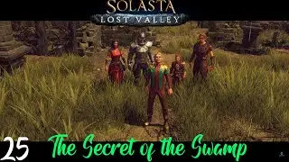 The Secret of the Swamp - Solasta - Lost Valley (Walkthrough) - Part 25