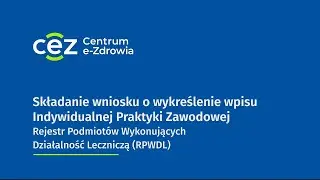 Przygotowanie i składanie w RPWDL wniosku o wykreślenie wpisu Indywidualnej Praktyki Zawodowej (IPZ)