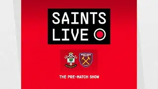 Southampton vs West Ham United | SAINTS LIVE: The Pre-Match Show