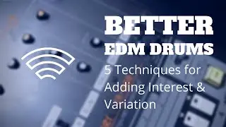 Better EDM Drums: Adding Interest and Variation