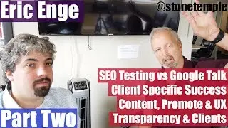 Eric Enge On SEO Testing, Structuring Content & Managing Client Expectations : Vlog #22