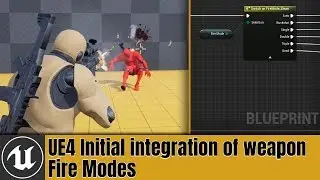 UE4 Initial integration of weapon Fire Modes