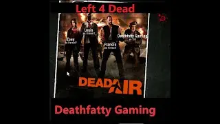 Left 4 Dead - Dead Air Campaign Deathfatty Gaming