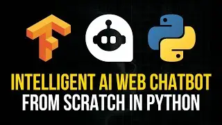 Intelligent AI Web Chatbot From Scratch in Python