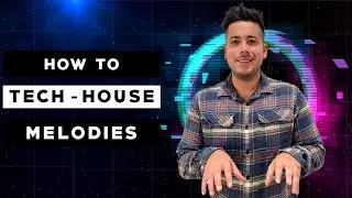 5 Ways To Make Tech House Melodies