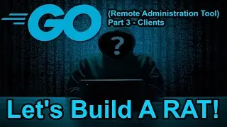 Coding - RAT (Remote Administration Tool) Part 3 || Offensive GO Turorial 2022