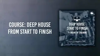 Course Info: Producing A Deep House / Melodic Deep Track Start To Finish w/ Ableton Live & Massive