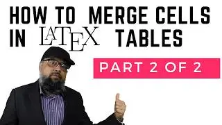 Merging Cells in Latex Tables Part 2 of 2