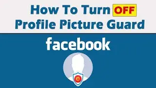 How To Turn Off Profile Picture Guard on Facebook