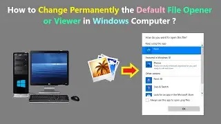 How to Change Permanently the Default File Opener or Viewer in Windows Computer ?