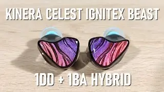 Kinera Celest IgniteX Beast Review - 1DD + 1BA Hybrid