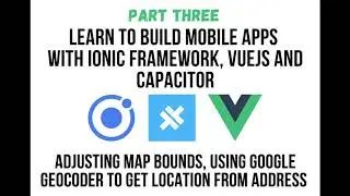 Ionic VueJS - Part 3: Create Vue  Google Maps Component and Deploy to Mobile with Ionic Capacitor