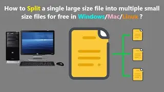 How to Split a single large size file into multiple small size files for free in Windows/Mac/Linux ?