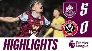 Burnley Defeat Sheffield Utd By 5! | HIGHLIGHTS | Burnley 5 - 0 Sheffield Utd