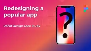 Redesigning a Popular App from Scratch - UX/UI Designer Case Study