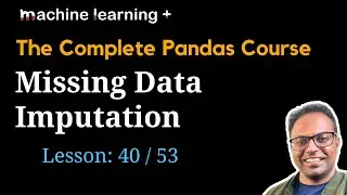 Missing Data Imputation in Pandas | #40 of 53: The Complete Pandas Course