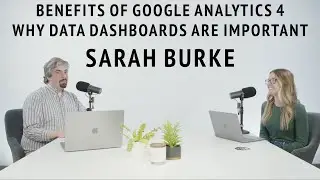 Sarah Burke On The Benefits Of Google Analytics 4 & Why Data Dashboards Are Important - Vlog #185