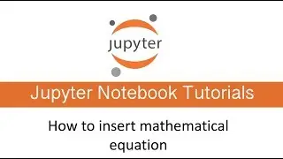 how to insert mathematical equation in Jupyter Notebook : Jupyter Notebook Tutorial Series