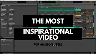 The Most Inspirational Video For Ableton Users EVER