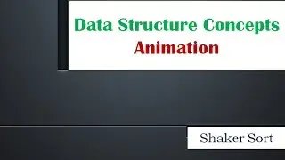 SHAKER SORT ALGORITHM ANIMATION : Data structure Concepts using Animation