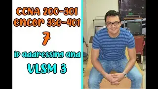 CCNA 200-301 and Encor..IP addressing and VLSM 3..Ahmed Nazmy 7