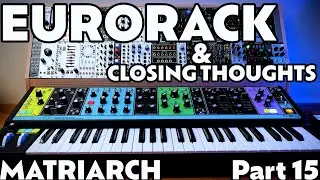 Eurorack, Add-Ons, and Closing Thoughts | Part 15 | Moog Matriarch Tutorial