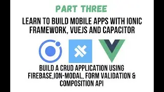 Ionic VueJS - Part Three: Build A CRUD App Using Ionic VueJS  And Firebase