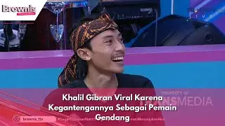 Khalil Gibran Viral Karena Kegantengannya Sebagai Pemain Gendang | BROWNIS (11/6/24) P2