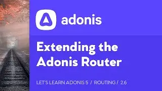 Lets Learn AdonisJS 5: Ep 2.6 - Extending the Adonis Router and Route Matchers