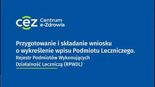 RPWDL 2.0 Przygotowanie i składnie wniosku o wykreślenie wpisu Podmiotu Leczniczego