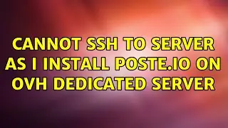 Cannot ssh to server as I install poste.io on OVH dedicated server (2 Solutions!!)