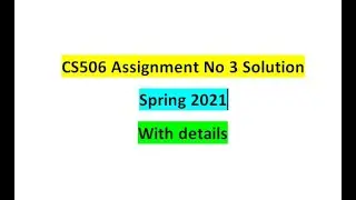 Cs506 assignment no 3 solution spring 2021