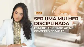 #LIVE: SER UMA MULHER DISCIPLINADA ESTÁ RELACIONADO AO MEU CONTEXTO DE VIDA?🔥