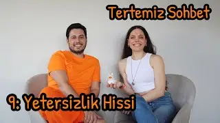 Tertemiz Sohbet 9: Yetersizlik Hissi