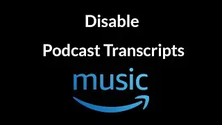 How to Disable Podcast Transcripts on Amazon Music App?