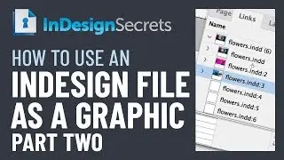 InDesign How-To: Use an InDesign File as a Graphic - Part Two (Video Tutorial)