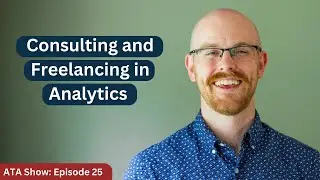 Consulting and Freelancing in Data Analytics | ATA Show: Episode 25