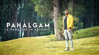 PAHALGAM: A Beautiful place in Kashmir | KASHMIR EPISODE 02 | Baisaran | Betab Valley | Chandanwari