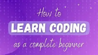 How to LEARN CODING as a complete beginner | LEARN PROGRAMMING from scratch