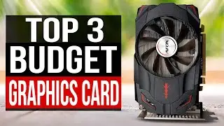 TOP 3: Best Budget Graphics Card 2022