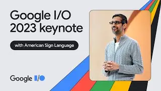 Google Keynote (Google I/O ‘23) - American Sign Language