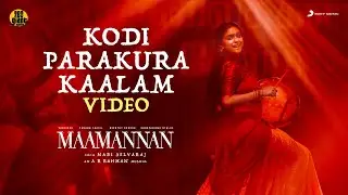 MAAMANNAN - Kodi Parakura Kaalam Video | A.R Rahman | Udhayanidhi Stalin | Vadivelu | Mari Selvaraj