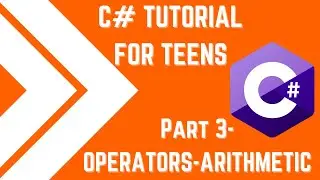 C# Programming Tutorial for Teens - Pt.3 | Arithmetic Operator