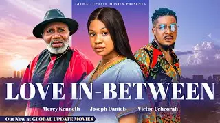 LOVE IN-BETWEEN (Full Movie)| Mercy Kenneth, Joseph Daniels, Victor Ucheorah | A Love Triangle Story