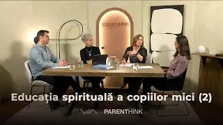 Parenthink 05 l Educația spirituală a copiilor mici (2) l Ramona Abrudan și Gabriella Petrariu