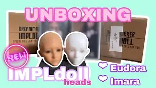 UNBOXING NEW IMPLdoll BJD heads / Imara / Eudora / honest REVIEW