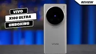 Vivo X100 Ultra Unboxing & Review| Price in UK | Launch Date in UK