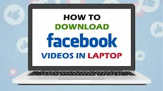 How To Download Facebook Video in Laptop