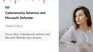 Course Quiz: Cybersecurity solutions and Microsoft Defender Quiz Answers