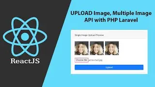 React JS - How to upload and display image, multiple image with PHP Laravel